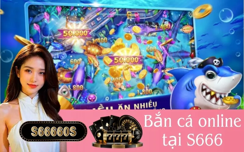 Bắn cá online tại S666