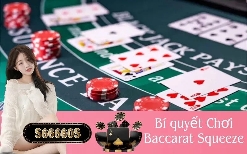 Bí quyết Chơi Baccarat Squeeze